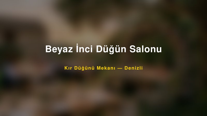 Beyaz İnci Düğün Salonu Denizli Kır Düğünü Mekanı