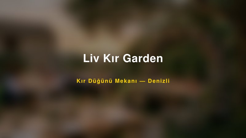 Liv Kır Garden Denizli Kır Düğünü Mekanı