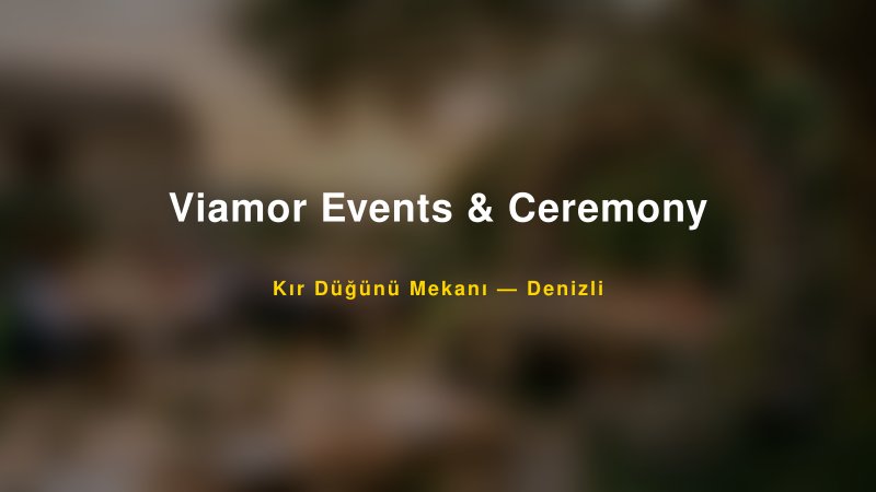 Viamor Events & Ceremony Denizli Kır Düğünü Mekanı