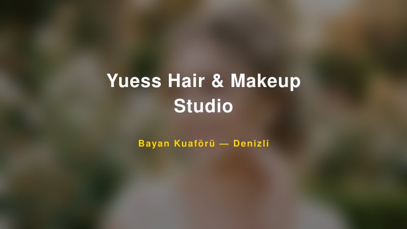 Yuess Hair & Makeup Studio — Denizli Kır Düğünü Mekanı Rehberi