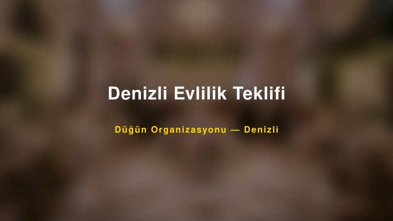 Denizli Evlilik Teklifi Denizli Düğün Organizasyon Firması