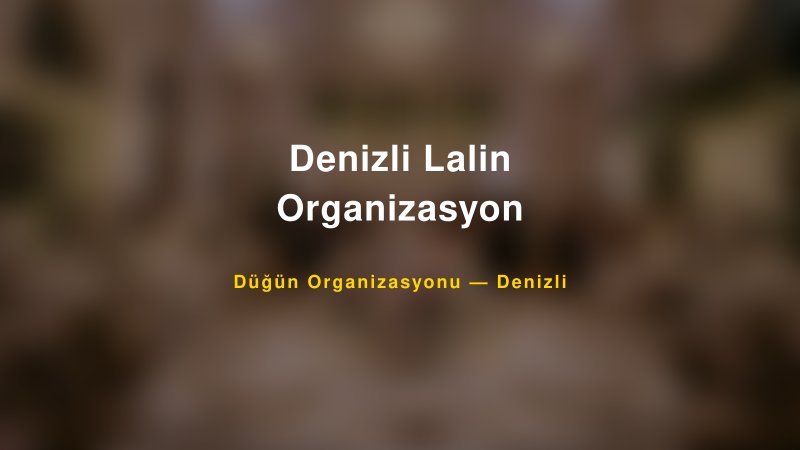 Denizli Lalin Organizasyon — Denizli Kır Düğünü Mekanı Rehberi