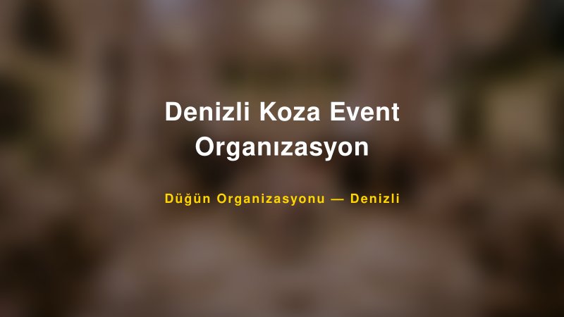 Denizli Koza Event Organızasyon — Denizli Kır Düğünü Mekanı Rehberi