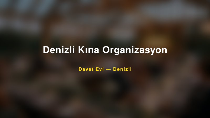 Denizli Kına Organizasyon — Denizli Kır Düğünü Mekanı Rehberi