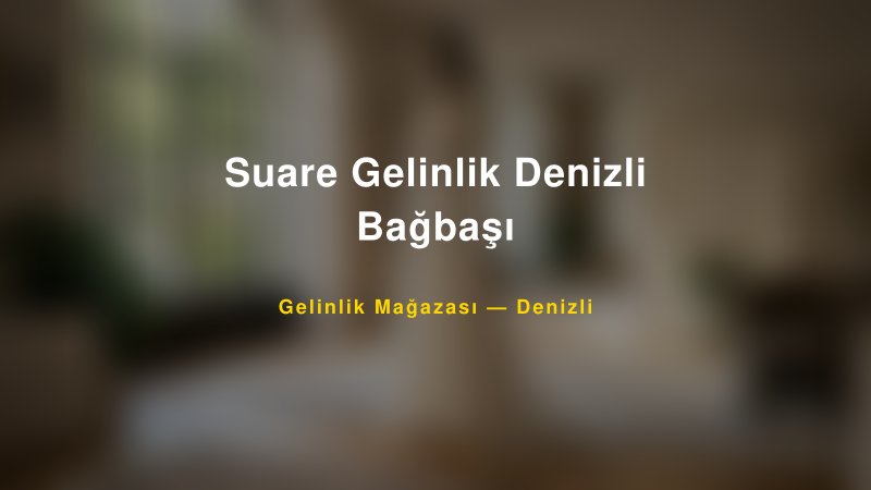 Suare Gelinlik Denizli Bağbaşı — Denizli Kır Düğünü Mekanı Rehberi