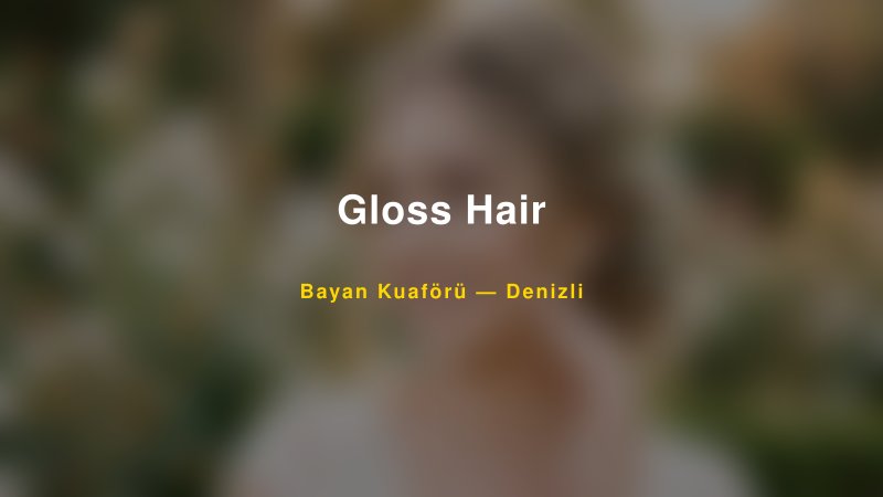 Gloss Hair — Denizli Kır Düğünü Mekanı Rehberi