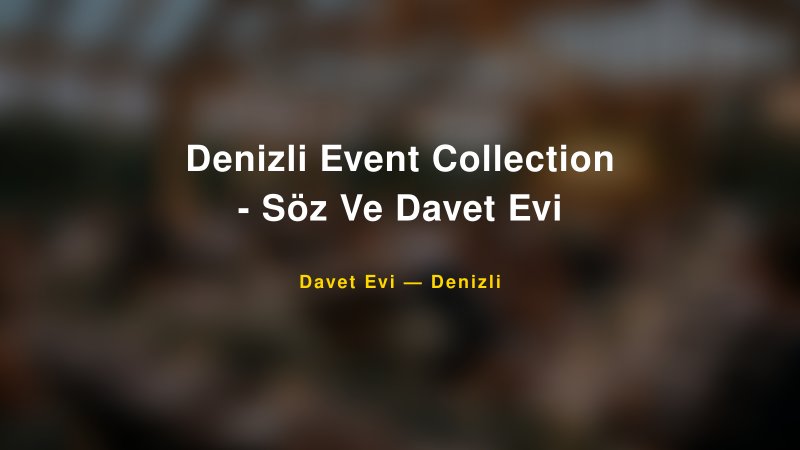 Denizli Event Collection - Söz Ve Davet Evi — Denizli Kır Düğünü Mekanı Rehberi
