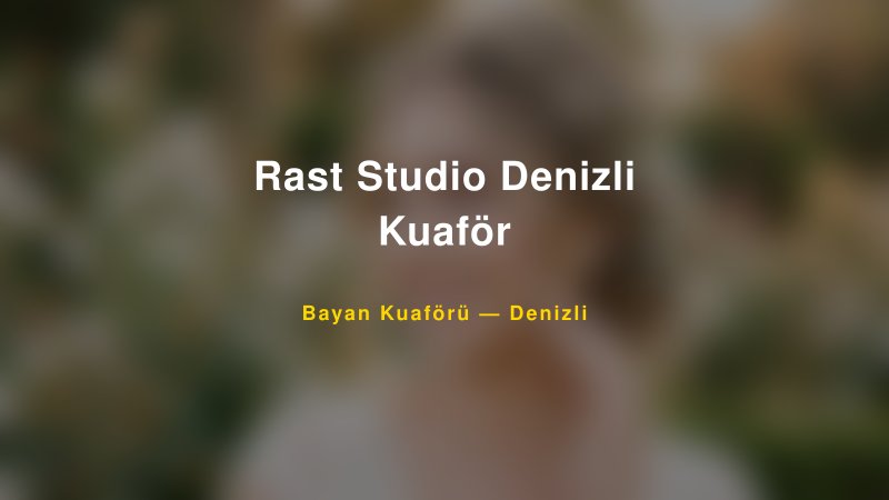 Rast Studio Denizli Kuaför — Denizli Kır Düğünü Mekanı Rehberi