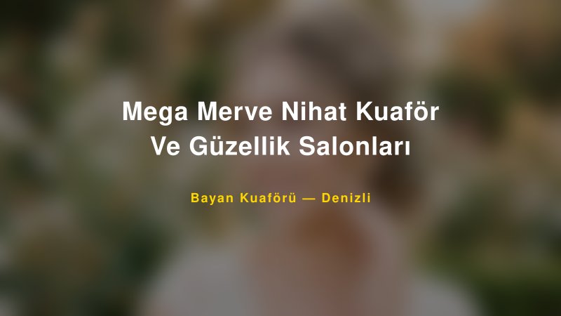 Mega Merve Nihat Kuaför Ve Güzellik Salonları — Denizli Kır Düğünü Mekanı Rehberi