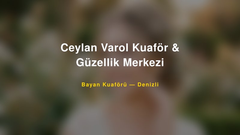 Ceylan Varol Kuaför & Güzellik Merkezi — Denizli Kır Düğünü Mekanı Rehberi