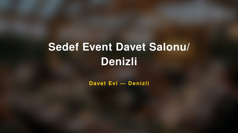 Sedef Event Davet Salonu/ Denizli — Denizli Kır Düğünü Mekanı Rehberi
