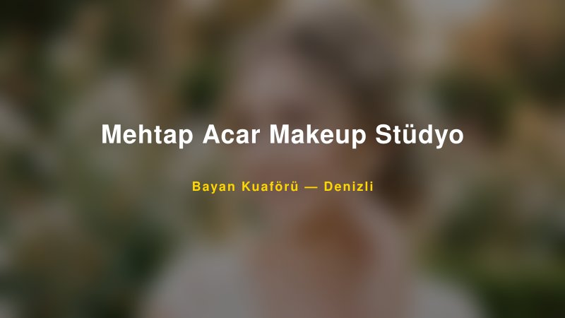 Mehtap Acar Makeup Stüdyo Denizli Kadın Kuaförü & Gelin Saçı