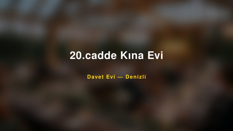 20.cadde Kına Evi — Denizli Kır Düğünü Mekanı Rehberi