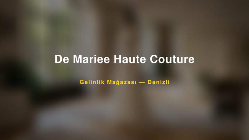 De Mariee Haute Couture — Denizli Kır Düğünü Mekanı Rehberi