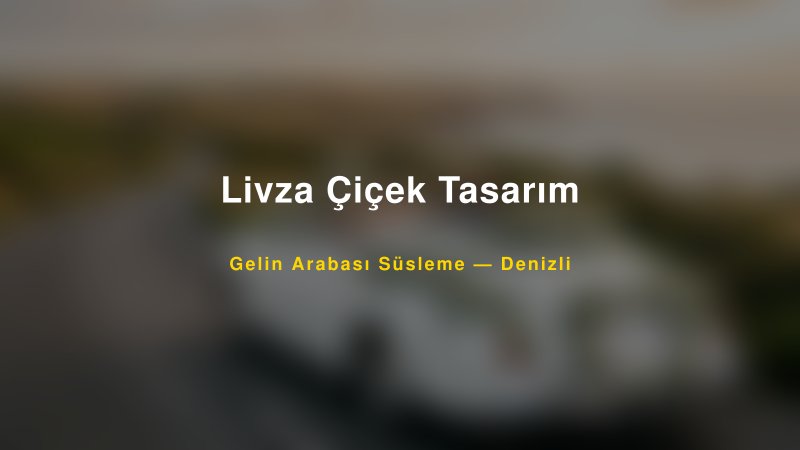 Livza Çiçek Tasarım ile Trend Gelin Arabası Yazıları ve Konseptleri